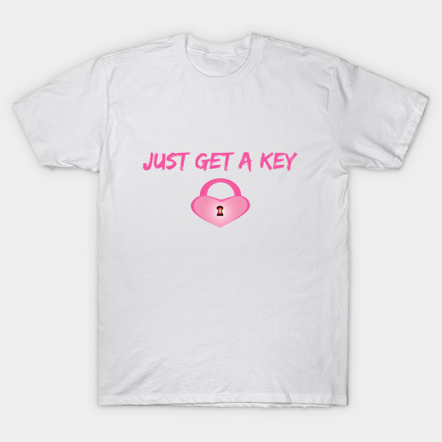 Just get a key T-Shirt-TOZ